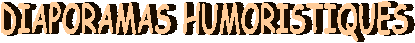DIAPORAMAS HUMORISTIQUES